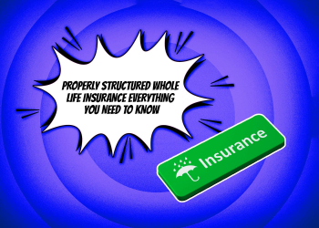 Benefits of Properly Structured Whole Life Insurance: